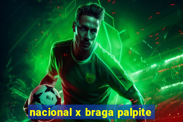 nacional x braga palpite